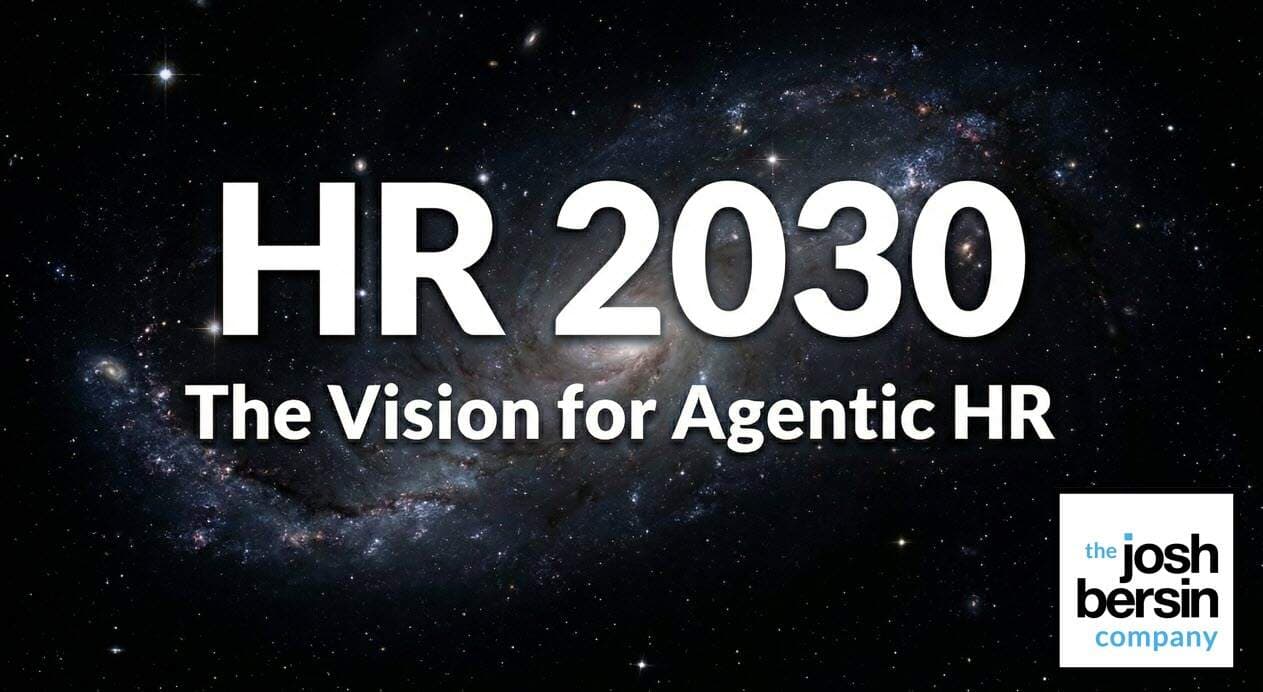Introducing HR 2030: A Vision For Agentic Human Resources - Josh Bersin